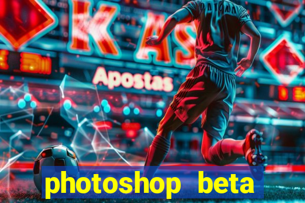 photoshop beta download crackeado